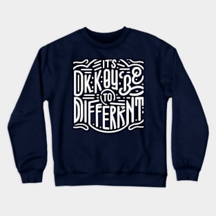 It's okay to be different Crewneck Sweatshirt